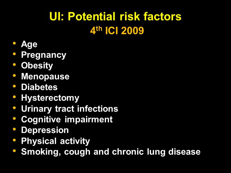 UI: Potential risk factors  4th ICI 2009   Age Pregnancy  Obesity